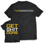 Dedicated T-Shirt - Get Shit Done