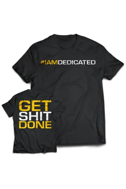 Dedicated T-Shirt - Get Shit Done